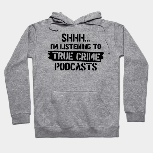 Shh.. I'm Listening To True Crime Podcasts Hoodie by CB Creative Images